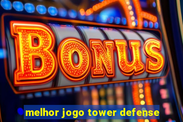 melhor jogo tower defense